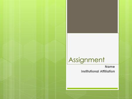 Assignment Name Institutional Affiliation. Proteins  Proteins can be broken down into amino acids  There are twenty amino acids in the human body… 11.