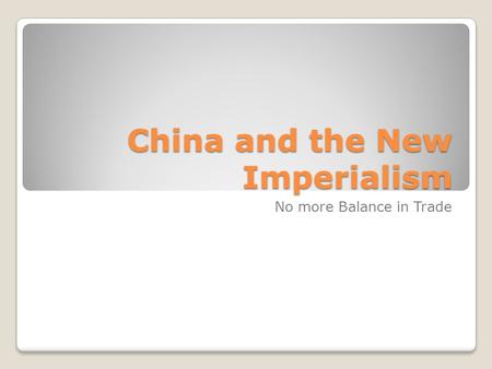 China and the New Imperialism No more Balance in Trade.