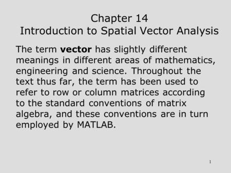 1 Chapter 14 Introduction to Spatial Vector Analysis The term vector has slightly different meanings in different areas of mathematics, engineering and.