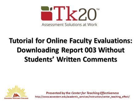 Tutorial for Online Faculty Evaluations: Downloading Report 003 Without Students’ Written Comments Presented by the Center for Teaching Effectiveness