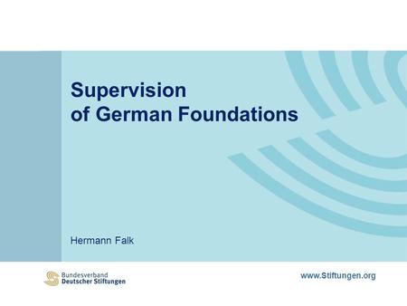 Www.Stiftungen.org Supervision of German Foundations Hermann Falk.