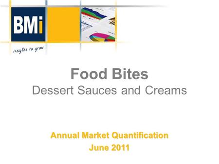 Food Bites Dessert Sauces and Creams Annual Market Quantification June 2011.