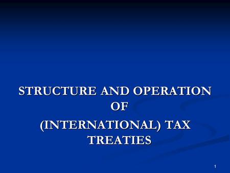 1 STRUCTURE AND OPERATION OF (INTERNATIONAL) TAX TREATIES.