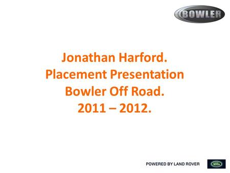 Jonathan Harford. Placement Presentation Bowler Off Road. 2011 – 2012. 1.