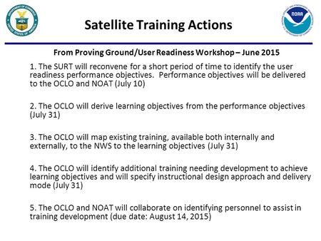Satellite Training Actions From Proving Ground/User Readiness Workshop – June 2015 1. The SURT will reconvene for a short period of time to identify the.