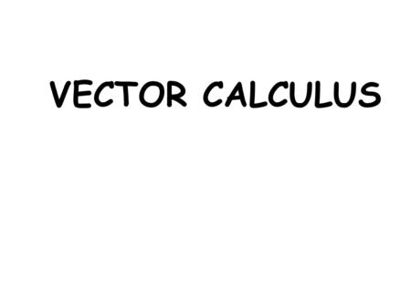 VECTOR CALCULUS. Vector Multiplication b sin   A = a  b Area of the parallelogram formed by a and b.