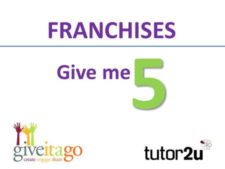 Give me 5 FRANCHISES On each of the following slides you will be shown a category or topic You have 30 seconds to write down up to 5 different answers.