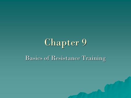 Chapter 9 Basics of Resistance Training. Lesson 1 Resistance Training or Strength Training -using free weight -weight machines -elastic bands -your own.