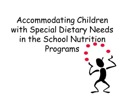 Accommodating Children with Special Dietary Needs in the School Nutrition Programs.