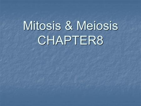 Mitosis & Meiosis CHAPTER8