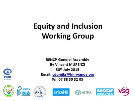 Equity and Inclusion Working Group RENCP General Assembly By Vincent MURENZI 30 th July 2015   Tel. 07.