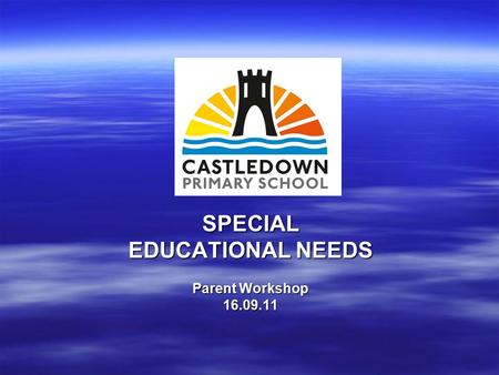 SPECIAL EDUCATIONAL NEEDS Parent Workshop 16.09.11.