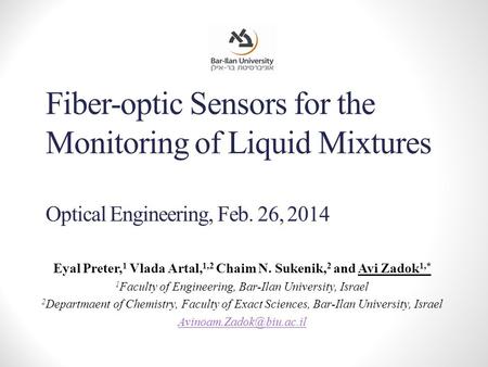 Fiber-optic Sensors for the Monitoring of Liquid Mixtures Optical Engineering, Feb. 26, 2014 Eyal Preter, 1 Vlada Artal, 1,2 Chaim N. Sukenik, 2 and Avi.