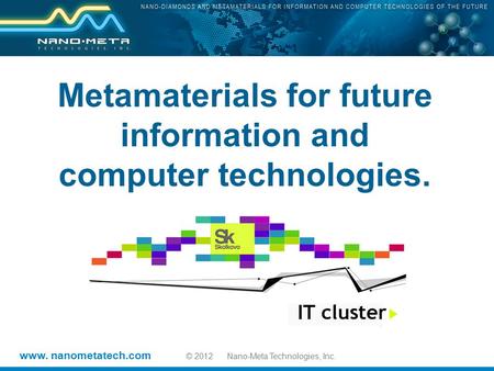 Www. nanometatech.com © 2012 Nano-Meta Technologies, Inc. Metamaterials for future information and computer technologies.