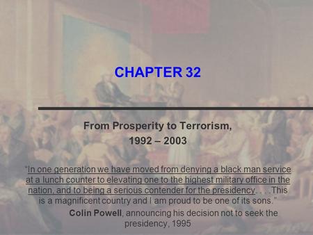 CHAPTER 32 From Prosperity to Terrorism, 1992 – 2003 “In one generation we have moved from denying a black man service at a lunch counter to elevating.