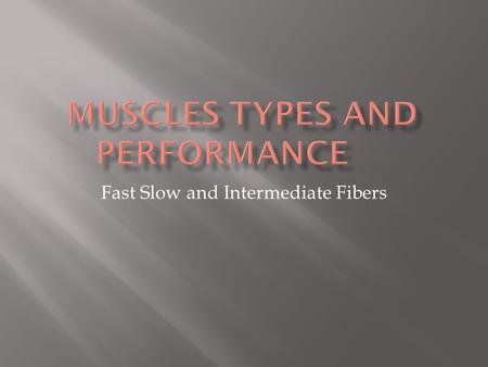 Fast Slow and Intermediate Fibers Power: Maximum amount of tension that can be produced by a muscle Depends on number of contractile units which depends.