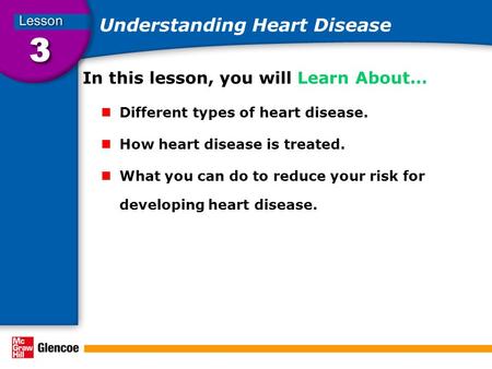 Understanding Heart Disease In this lesson, you will Learn About… Different types of heart disease. How heart disease is treated. What you can do to reduce.