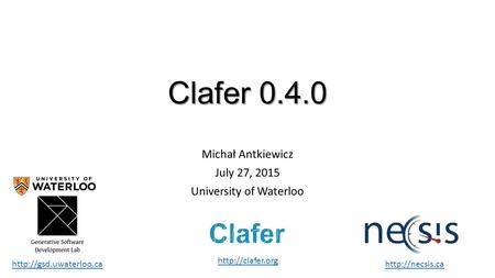 Clafer 0.4.0 Michał Antkiewicz July 27, 2015 University of Waterloo