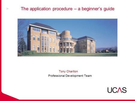 Tony Charlton Professional Development Team The application procedure – a beginner’s guide.