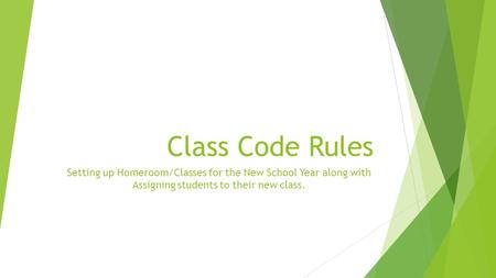 Class Code Rules Setting up Homeroom/Classes for the New School Year along with Assigning students to their new class.