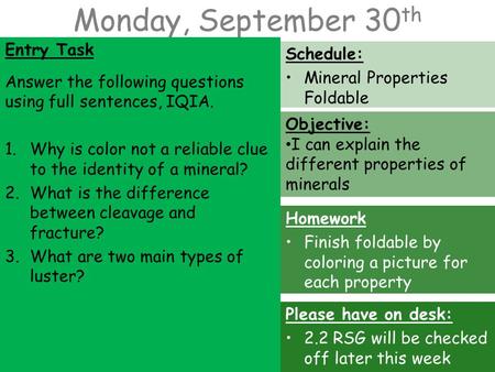 Monday, September 30 th Entry Task Answer the following questions using full sentences, IQIA. 1.Why is color not a reliable clue to the identity of a mineral?