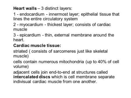 Heart walls – 3 distinct layers: 1 - endocardium - innermost layer; epithelial tissue that lines the entire circulatory system 2 - myocardium - thickest.