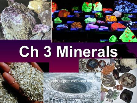 Ch 3 Minerals Worlds largest diamond mine. Layers of the Earth Crust (8 to 32 km) Mantle (2900 km) Liquid Core(2250 km) Solid Core (1300 km)