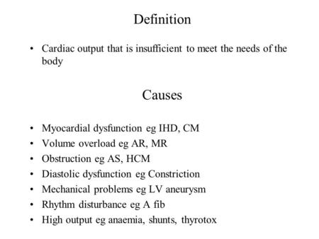 Causes Myocardial dysfunction eg IHD, CM Volume overload eg AR, MR Obstruction eg AS, HCM Diastolic dysfunction eg Constriction Mechanical problems eg.