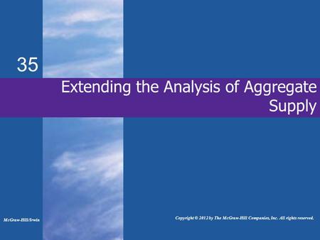 35 Extending the Analysis of Aggregate Supply McGraw-Hill/Irwin Copyright © 2012 by The McGraw-Hill Companies, Inc. All rights reserved.