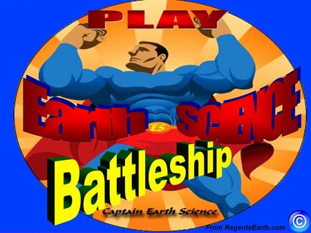 From RegentsEarth.com How to play “Earth Science Battleship” Divide the class into two teams, Red and Purple. Choose which team goes first. The main.