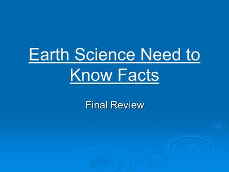 Earth Science Need to Know Facts Final Review. Observation and Measurement  Same substance = same density  As pressure increases, density increases.