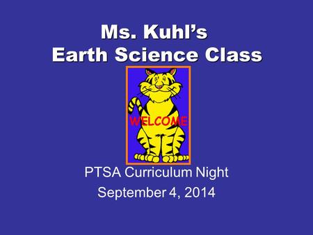 Ms. Kuhl’s Earth Science Class PTSA Curriculum Night September 4, 2014.