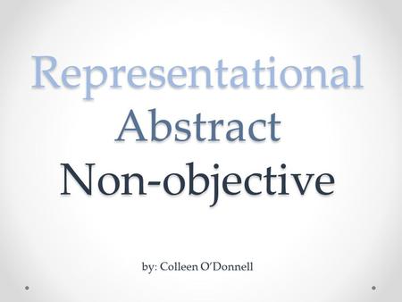 Representational Abstract Non-objective by: Colleen O’Donnell