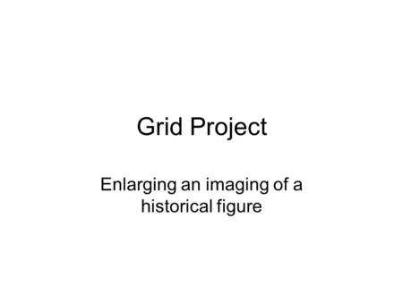 Grid Project Enlarging an imaging of a historical figure.