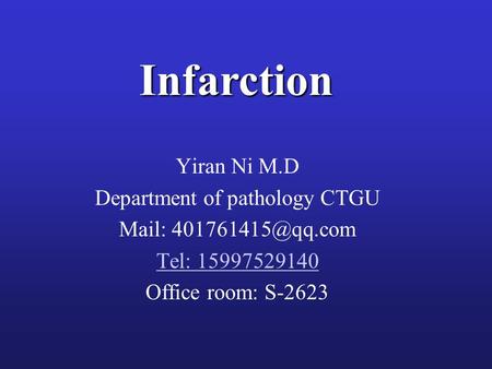 Infarction Yiran Ni M.D Department of pathology CTGU Mail: Tel: 15997529140 Office room: S-2623.