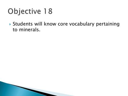  Students will know core vocabulary pertaining to minerals.