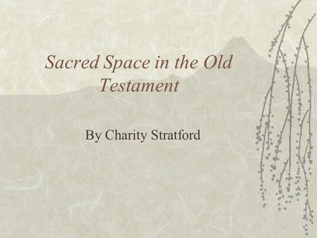 Sacred Space in the Old Testament By Charity Stratford.