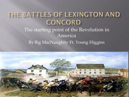 The starting point of the Revolution in America By Big MacNaughlty Ft. Young Higgins.