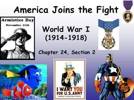 America Joins the Fight World War I ( )