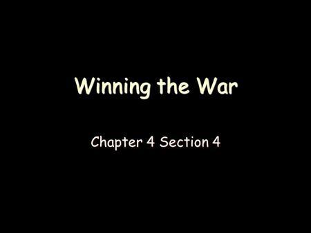 Winning the War Chapter 4 Section 4. Warm Up: Describe struggles of George Washington and his men during December of 1776. Describe struggles of George.