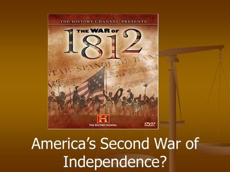 America’s Second War of Independence? Events leading up to the War of 1812 French Revolution, 1789 Washington Proclamation of Neutrality, 1793 British.