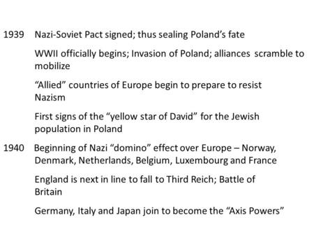 1939Nazi-Soviet Pact signed; thus sealing Poland’s fate WWII officially begins; Invasion of Poland; alliances scramble to mobilize “Allied” countries of.
