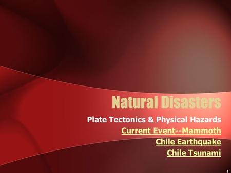 1 Natural Disasters Plate Tectonics & Physical Hazards Current Event--Mammoth Chile Earthquake Chile Tsunami.