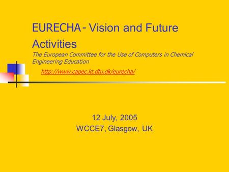 EURECHA- Vision and Future Activities The European Committee for the Use of Computers in Chemical Engineering Education