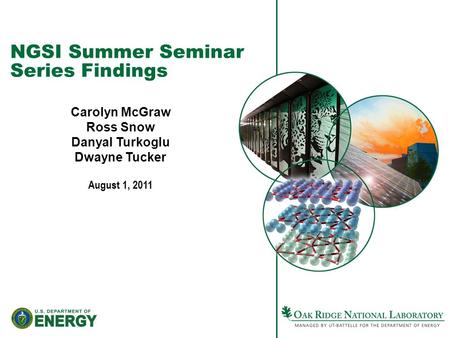 NGSI Summer Seminar Series Findings Carolyn McGraw Ross Snow Danyal Turkoglu Dwayne Tucker August 1, 2011.