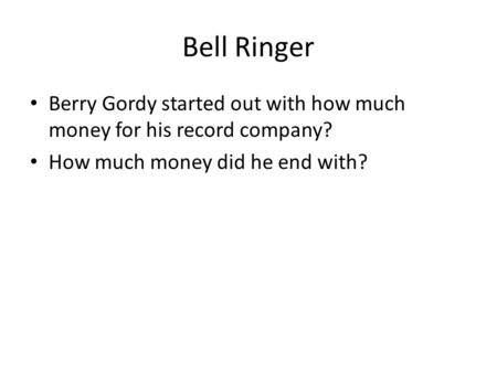 Bell Ringer Berry Gordy started out with how much money for his record company? How much money did he end with?