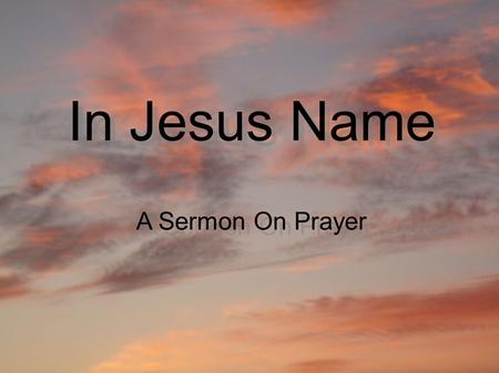 In Jesus Name A Sermon On Prayer. What is prayer for? doration Eph 3:14-21; and I Chr 29:10-13 onfession Luke 18:10-14; Psalms 51:1-13 hanksgiving Matt.