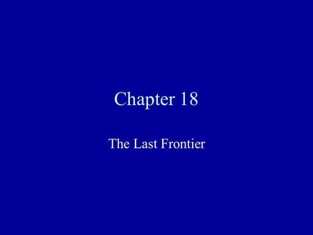 Chapter 18 The Last Frontier. Riches in the West Gold strikes caused a huge migration westward Each prospector was looking to find a rich lode, or deposit,