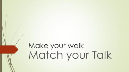 Make your walk Match your Talk. An Individual Christian’s Responsibility:  1. The Burdens of Others … Bear them – Gal. 6:2  2. Bearing our Own burdens..Bear.