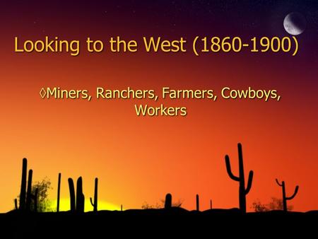 Miners, Ranchers, Farmers, Cowboys, Workers
